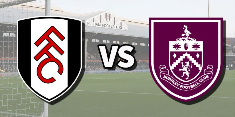 Soi Kèo Trận Cầu Fulham Vs Burnley Lúc 22:00 Ngày 21/03