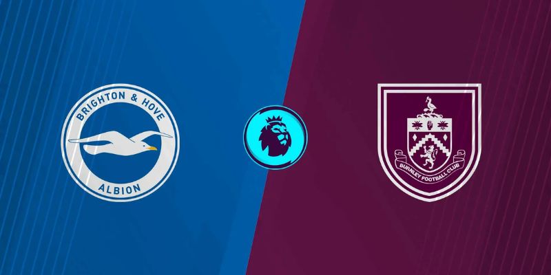 Soi Kèo Trận Burnley Vs Brighton Lúc 21:00 Ngày 11/4