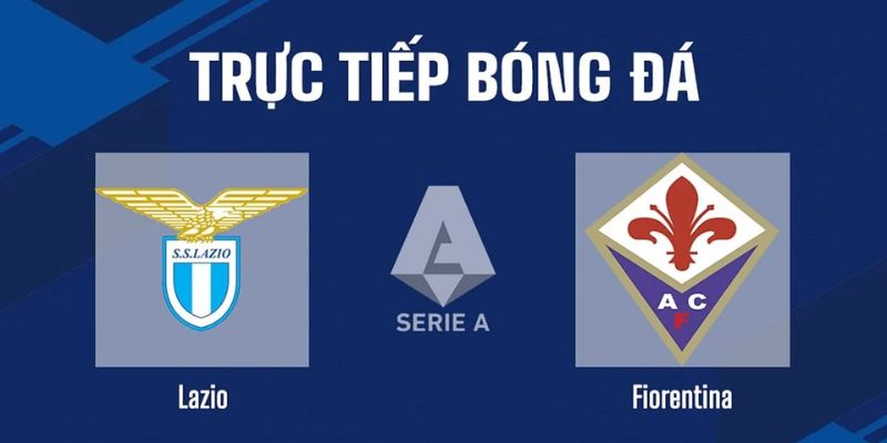 Nhận Định Fiorentina Vs Lazio Vào 01h45 Ngày 14/04 - Seria A