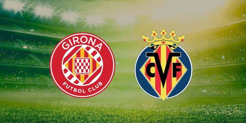 Girona Vs Villarreal - Soi Kèo Chuẩn Trận 2H00 Ngày 7/4