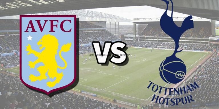 Nhận Định Aston Villa Vs Tottenham Hotspur Lúc 1H00 Ngày 04/05 - Ngoại Hạng Anh