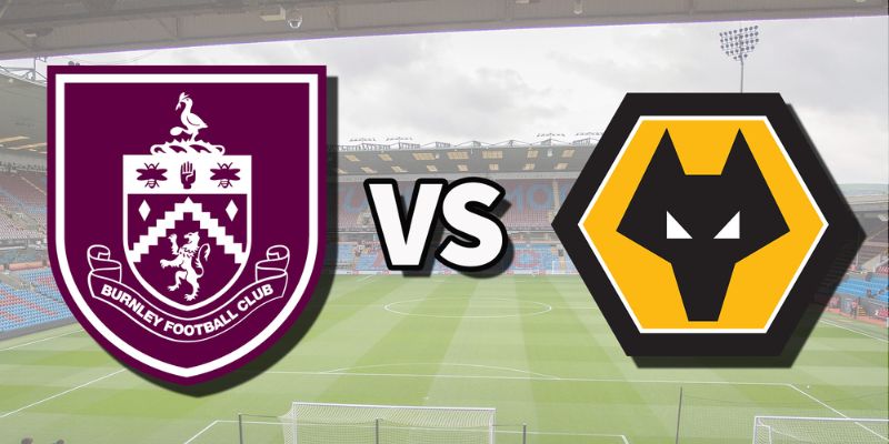 Nhận Định Burnley vs Wolves Lúc 22H00 Ngày 24/05 - Premier League