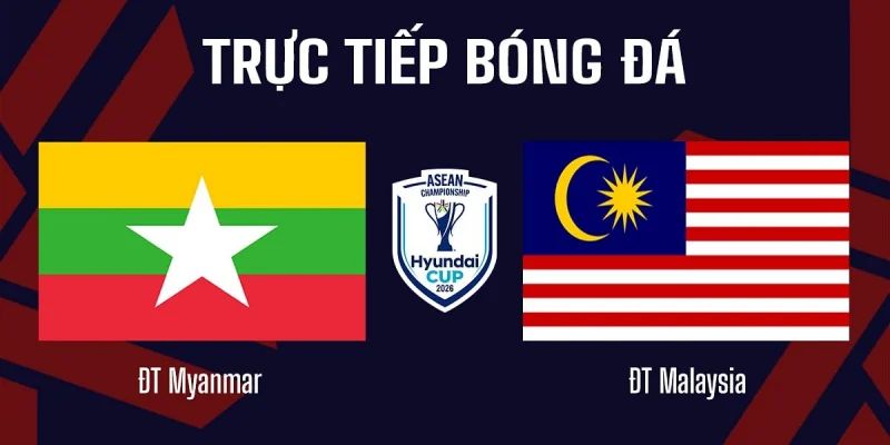 Nhận Định Myanmar Vs Malaysia Lúc 17H00 Ngày 25/07 - AFF Cup