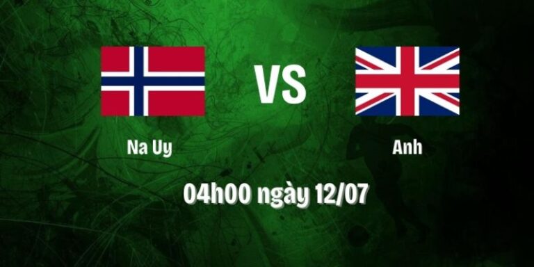 Nhận Định Na Uy Vs Anh Lúc 04h00 12/07 - World Cup 2026