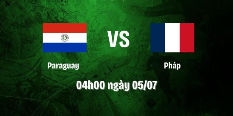 Nhận Định Paraguay Vs Pháp Lúc 04H00 Ngày 5/7 - World Cup 2026