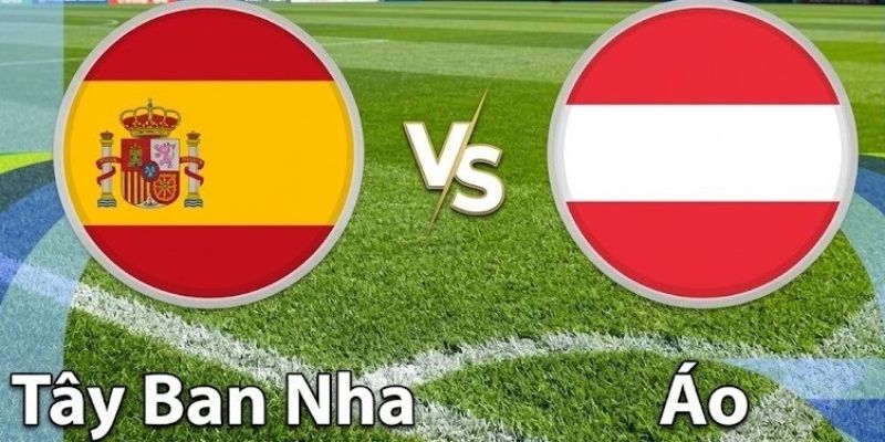 Nhận Định Tây Ban Nha Vs Áo Lúc 02H00 Ngày 03/07 - World Cup 2026
