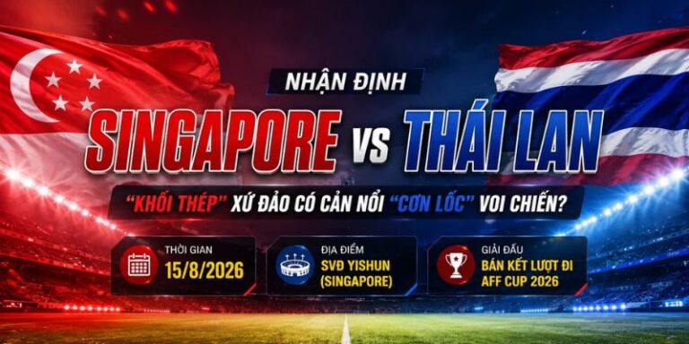 Nhận Định Singapore Vs Thái Lan Lúc 20h00 Ngày 15/08 - AFF Cup 2026